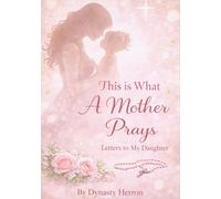 This is What A Mother Prays: Letters to my Daughter