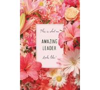 This Is What an Amazing Leader Looks Like: A Feminine Floral Leadership Appreciation Journal for Women in Management