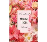 This Is What an Amazing Leader Looks Like: A Feminine Floral Leadership Appreciation Journal for Women in Management