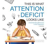 This Is What ATTENTION DEFICIT Looks Like: Understanding Behaviors in the Classroom (This Is What It Looks Like)
