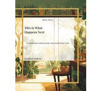 This is What Happens Next: A companion Volume in the Anti-Social Plant Club