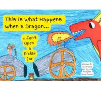 This Is What Happens When a Dragon...: ...Can't Open a Pickle Jar