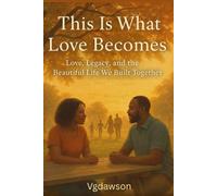 This Is What Love Becomes: Love, Legacy, and the Beautiful Life We Built Together