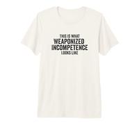 This is What Weaponized Incompetence Looks Like Anti-Work Camiseta Premium