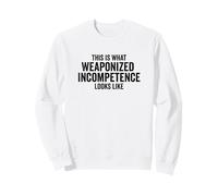 This is What Weaponized Incompetence Looks Like Anti-Work Sudadera