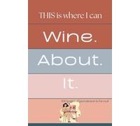 THIS is where I can Wine. About. It.: 100 pages of permission to be real (Journey to Joy)