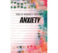 This Is Where I Keep My: Anxiety: A Lined Journal to Process Thoughts, Manage Stress, and Find Calm
