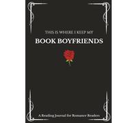This Is Where I Keep My: Book Boyfriends: A Reading Journal for Romance Readers