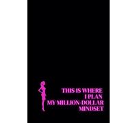 This Is Where I Plan My Million-Dollar Mindset. Lined Notebook For Women. Motivational And Inspirational Notebook
