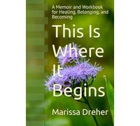 This Is Where It Begins: A Memoir and Workbook for Healing, Belonging, and Becoming