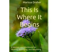 This Is Where It Begins: A Memoir and Workbook for Healing, Belonging, and Becoming
