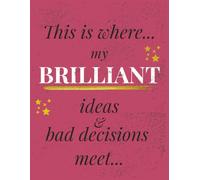 This is Where My Brilliant Ideas & Bad Decisions Meet Journal