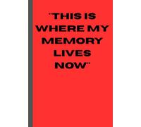This Is Where My Memory Lives Now: Funny Gift Notebook Journal for Friends and Family