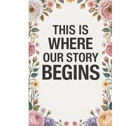 This Is Where Our Story Begins: Ruled Notebook, 110 Pages 6x9, a journal for couples to write in, original appreciation gift for newlyweds, cute for wedding anniversary, nice diary for groom and bride