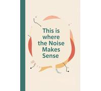 This is Where The Noise Makes Sense: Pocket Notebook for Focus & Productivity and Note Taking | 4"x6"
