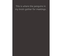 This is where the penguins in my brain gather for meetings.
