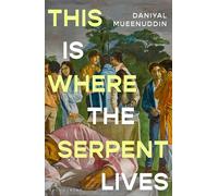 This is Where the Serpent Lives: Set to be a standout novel of 2026' (Guardian) from a prizewinning ‘literary magician’ (The Times)