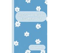This Is Where You Figure It Out - Lined Journal Notebook | Floral Blue Flower Print | 110 Pages | A5 6×9 Inch | Inspirational Diary for Adults
