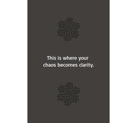 This is where your chaos becomes clarity: Inspirational Lined Notebook for Journaling, Reflection, and Personal Growth | 50 Pages, 6x9 Softcover Journal for Women, Men, and Teens