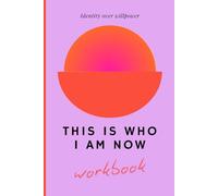 This is who I am now: A practical workbook for breaking unhelpful patterns and building a life where your actions match your values