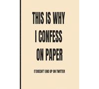 This Is Why I Confess on Paper It Doesn’t End Up on Twitter - Beige: Funny Gift Notebook for Coworkers, Friends & Family - 110 Lined Pages That Never Trend Online
