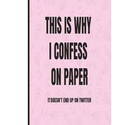 This Is Why I Confess on Paper It Doesn’t End Up on Twitter - Pink: Funny Gift Notebook for Coworkers, Friends & Family - 110 Lined Pages That Never Trend Online
