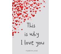 "This is why I love you": A Guided Love Journal Gift for Couples, Partners & Spouses to Fill In and Share, A fill in keepsake book of our love story, ... the Heart feels, Love, Memories & Meaning