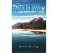 This Is Why We Can’t Have Nice Things. It’s Me. I’m Why. - Funny Journal for Women, Men, Friends, or Coworkers - 6x9 Lined Notebook for Notes, Lists, Journaling, or Gifts
