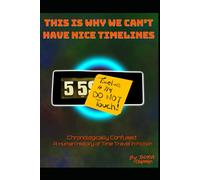 This Is Why We Can’t Have Nice Timelines: Chronologically Confused: A Human History of Time Travel in Fiction