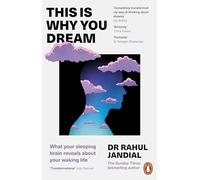 This Is Why You Dream: What your sleeping brain reveals about your waking life