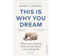 This Is Why You Dream: What your sleeping brain reveals about your waking life