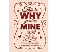This Is Why Youre Mine: 33 Things Colorful Fill-In-the-Blank Why I Love You Gift for Him or Her