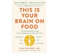 This Is Your Brain on Food: An Indispensable Guide to the Surprising Foods That Fight Depression, Anxiety, PTSD, OCD, ADHD, and More