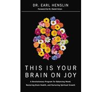 This Is Your Brain on Joy: A Revolutionary Program for Balancing Mood, Restoring Brain Health, and Nurturing Spiritual Growth