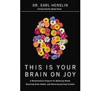 This Is Your Brain on Joy: A Revolutionary Program for Balancing Mood, Restoring Brain Health, and Nurturing Spiritual Growth