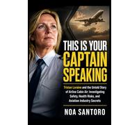 THIS IS YOUR CAPTAIN SPEAKING: Tristan Loraine and the Untold Story of Airline Cabin Air: Investigating Safety, Health Risks, and Aviation Industry Secrets