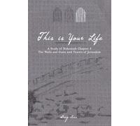 This Is Your Life: A Study of Nehemiah Chapter 3 - The Walls and Gates and Towers of Jerusalem