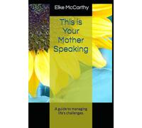 This is Your Mother Speaking: A guide to managing life's challenges.