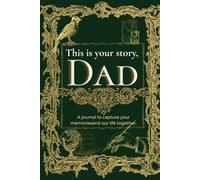 This is your story, Dad: A journal to capture your memories and our life together.