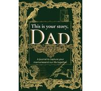 This is your story, Dad: A journal to capture your memories and our life together.