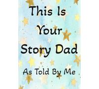 This Is Your Story Dad: As Told By Me: A Guided Keepsake Fill-in-the-Blank Book with Prompts, Handprints & Memories - Perfect Gift from Child to Dad