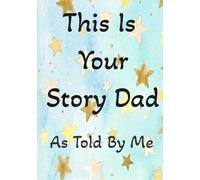 This Is Your Story Dad: As Told By Me: A Guided Keepsake Fill-in-the-Blank Book with Prompts, Handprints & Memories - Perfect Gift from Child to Dad