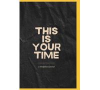 This Is Your Time: a 50 day mindfulness journal: A Guided Daily Mindfulness Planner for Stress Relief, Anxiety Reduction and Self-Care