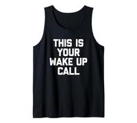 This Is Your Wake Up Call - Novedad sarcástica Divertida Camiseta sin Mangas