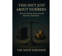 This Isn’t Just About Numbers: Why Studying Math Builds Mental Freedom (Why Learn Math at All)