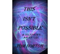 THIS ISN"T POSSIBLE: A TELEPATH'S ADVENTURE