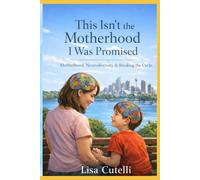 This Isn’t the Motherhood I Was Promised: Motherhood, Neurodiversity & Breaking the Cycle
