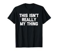 This Isn'T Really My Thing - Novedad sarcástica Divertida Camiseta