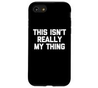 This Isn'T Really My Thing - Novedad sarcástica Divertida Carcasa para iPhone SE (2020) / 7/8