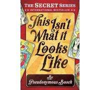 [This isn't What it Looks Like] (By: Pseudonymous Bosch) [published: September, 2014]